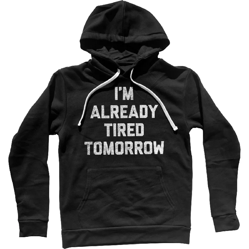 I'm Already Tired Tomorrow Unisex Hoodie